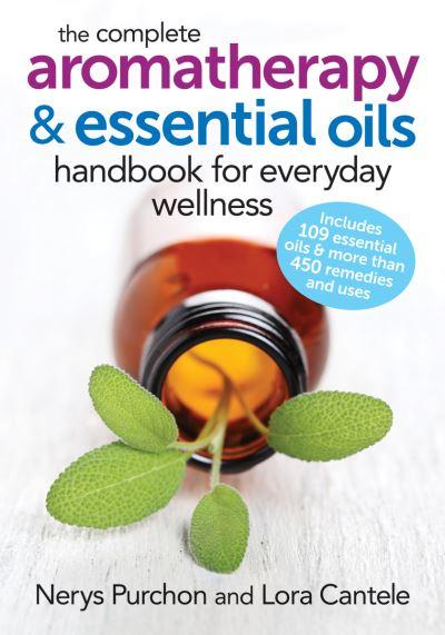 The Complete Aromatherapy & Essential Oils Handbook For Everyday Wellness