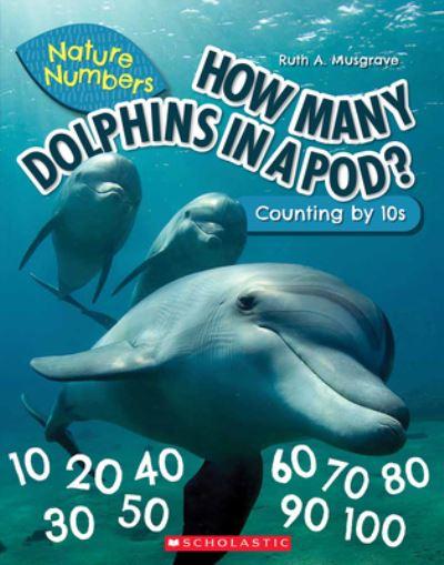 How Many Dolphins in a Pod?: Counting By 10's (Nature Numbers)