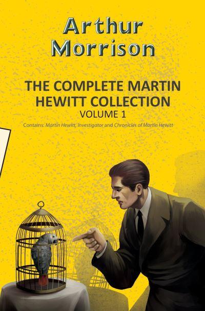 The Complete Martin Hewitt Collection. Volume 1