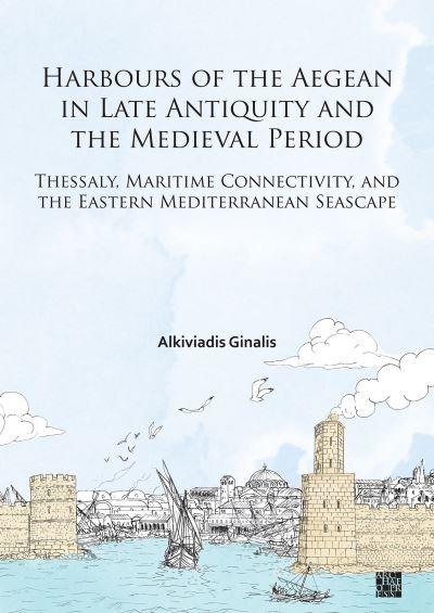 Harbours of the Aegean in Late Antiquity and the Medieval Period