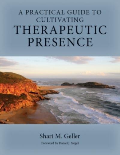 A Practical Guide To Cultivating Therapeutic Presence