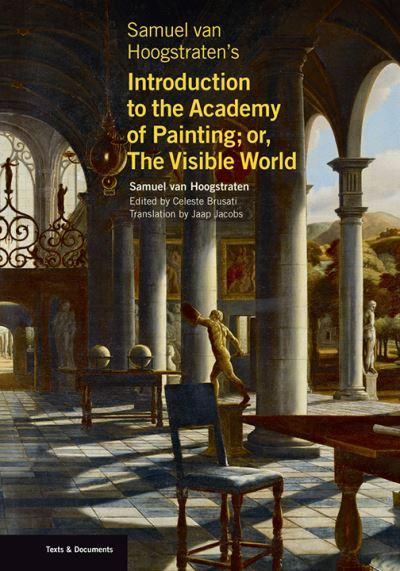 Samuel Van Hoogstraten's Introduction To the Academy of Painting, or, The Visible World