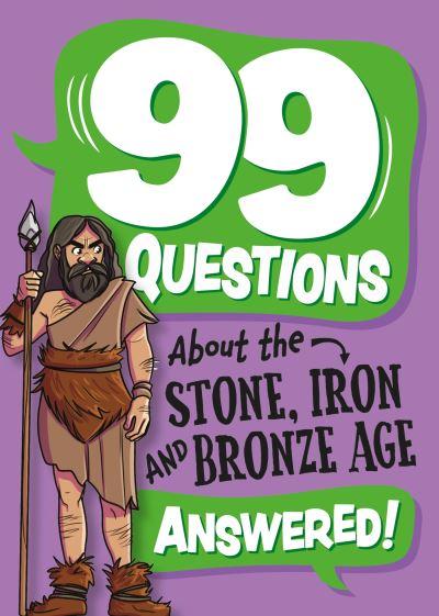 99 Questions About the Stone, Bronze and Iron Ages Answered!