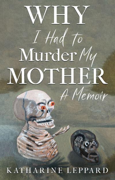 Why I Had To Murder My Mother