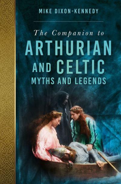 A Companion To Arthurian and Celtic Myths and Legends