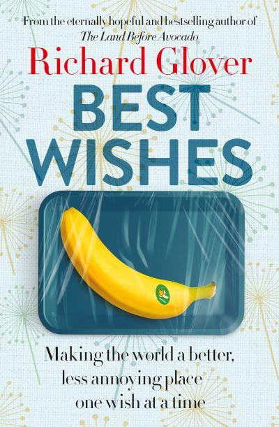 Best Wishes: The Funny New Book From the Bestselling, Much Loved and Eternally Hopeful Author of The Land Before Avocado and Flesh Wounds