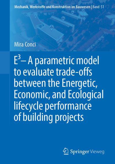 E3 - A Parametric Model To Evaluate Trade-Offs Between the Energetic, Economic, and Ecological Lifecycle Performance of Building Projects