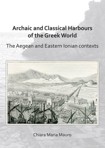 Archaic and Classical Greek Harbours in the Aegean and Ionian Seas
