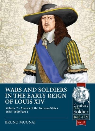 Wars and Soldiers in the Early Reign of Louis XIV. Volume 7 German Armies, 1660-1687