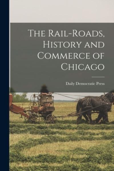 The Rail-Roads, History and Commerce of Chicago