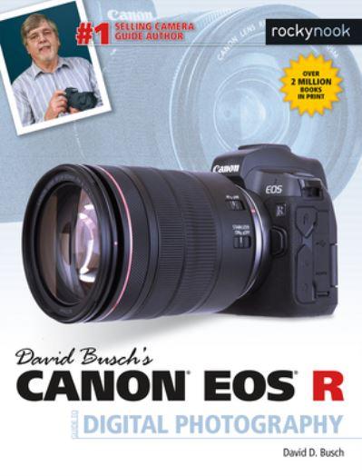 David Busch's Canon EOS R Guide To Digital Photography