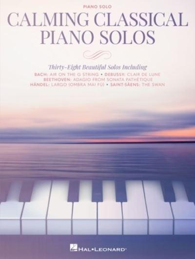 Calming Classical Piano Solos: Thirty-Eight Beautiful Solos