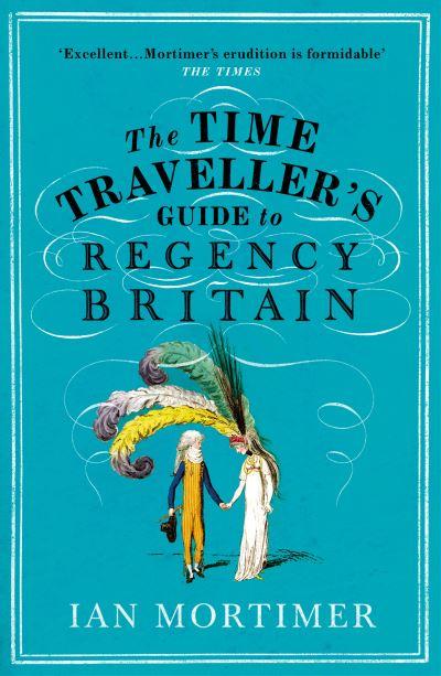 The Time Traveller's Guide To Regency Britain