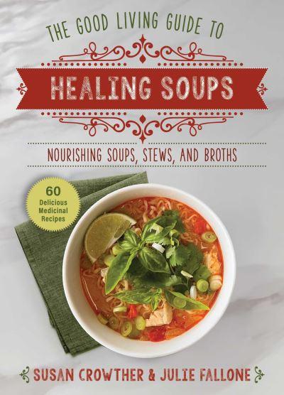 Good Living Guide To Healing Soups