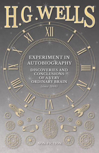 Experiment in Autobiography - Discoveries and Conclusions of a Very Ordinary Brain (Since 1866)