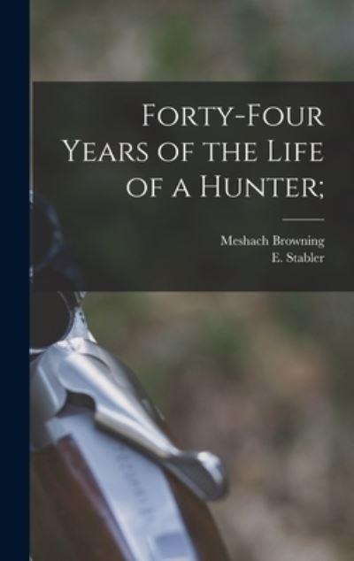 Forty-Four Years of the Life of a Hunter;