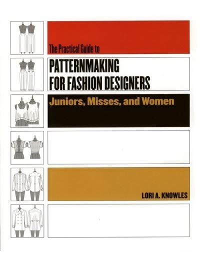The Practical Guide To Patternmaking For Fashion Designers. Juniors, Misses, and Women
