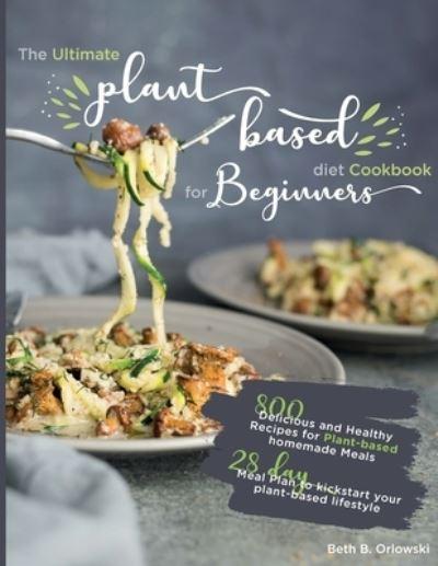 The Ultimate Plant-Based Diet Cookbook For Beginners