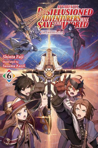 Apparently, Disillusioned Adventurers Will Save the World. Vol. 6
