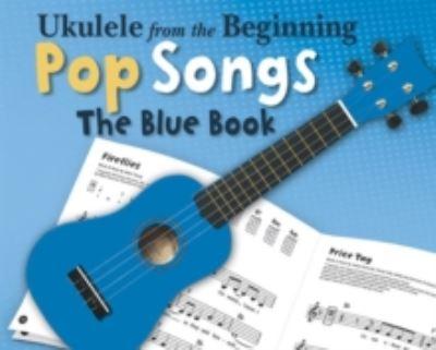 Ukulele From the Beginning Pop Songs the Blue Book Uke Book