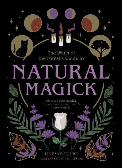 The Witch of the Forest's Guide To Natural Magick