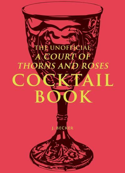 The Unofficial Court of Thorns and Roses Cocktail Book