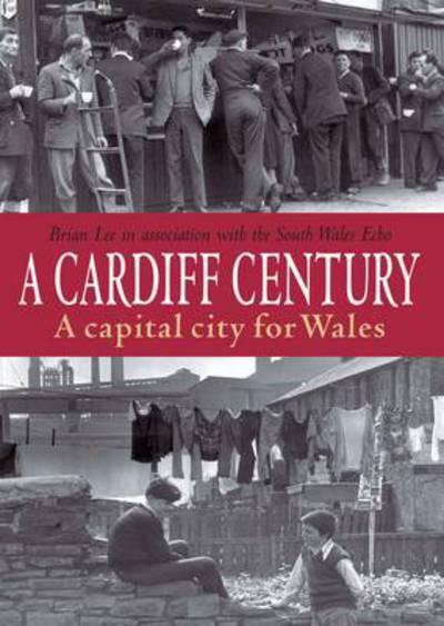 A Cardiff Century: A Capital City For Wales