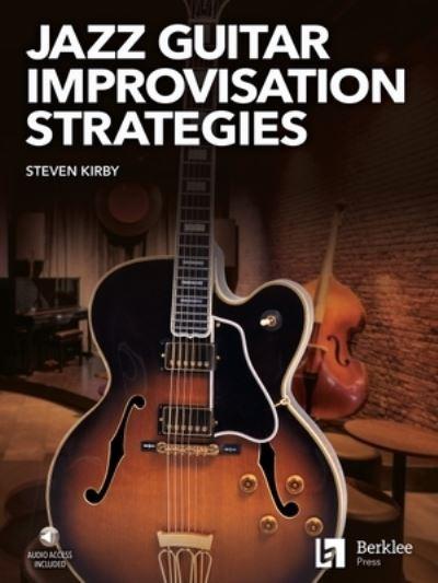 Jazz Guitar Improvisation Strategies By Steven Kirby Book/On