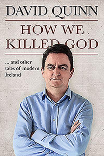 How We Killed God ... and Other Tales of Modern Ireland