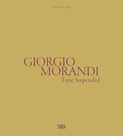 Giorgio Morandi - Il Tempo Sospeso/the Suspended Time