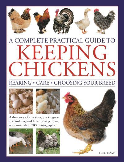 Keeping Chickens, A Complete Practical Guide To (Rearing, Care, Choosing Your Breed)