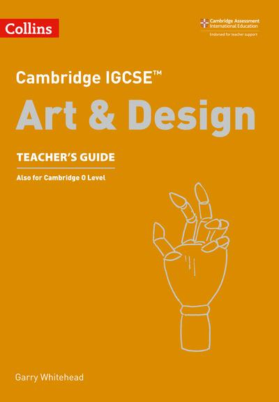 Cambridge IGCSE Art and Design. Teacher's Guide