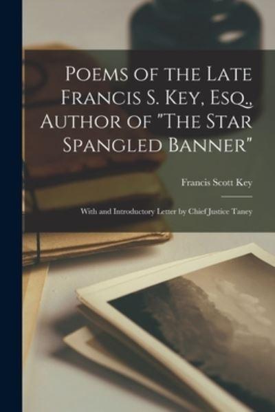 Poems of the Late Francis S. Key, Esq., Author of "The Star Spangled Banner"