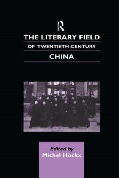 The Literary Field of Twentieth-Century China