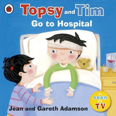 Topsy and Tim Go To Hospital
