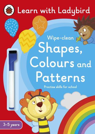Shapes, Colours and Patterns: A Learn With Ladybird Wipe-Cle