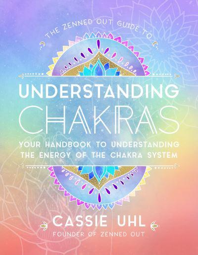 The Zenned Out Guide To Understanding Chakras