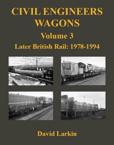 Civil Engineers Wagons. Volume 3 Later British Rail, 1978 To 1994