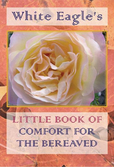 White Eagle's Little Book of Comfort For the Bereaved