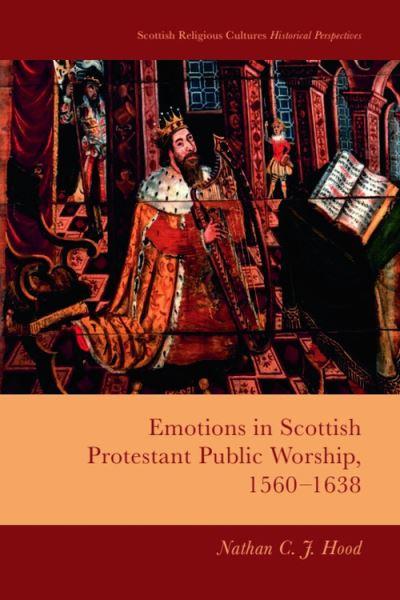 Emotions in Scottish Protestant Public Worship, 1560-1638