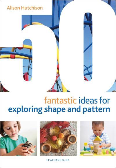 50 Fantastic Ideas For Exploring Shape and Pattern