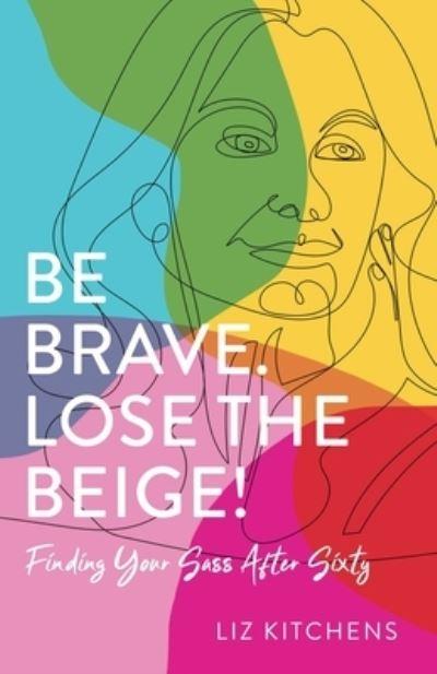 Be Brave, Lose the Beige!