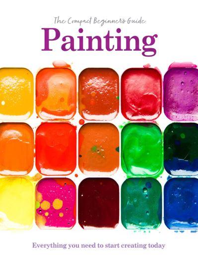 The Compact Beginner's Guide To Painting