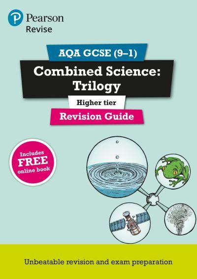 Revise AQA GCSE Combined Science. Trilogy Higher Revision Gu