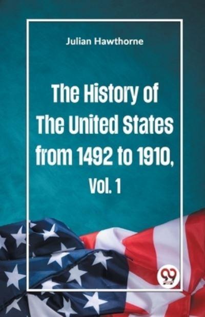 The History of the United States From 1492 To 1910 Vol. 1