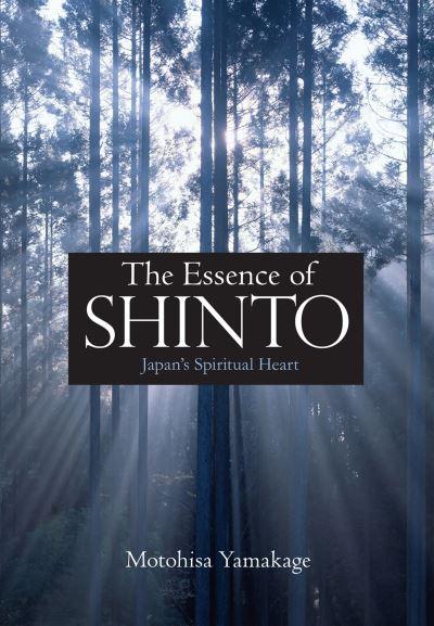 Essence of Shinto, The: Japan's Spiritual Heart