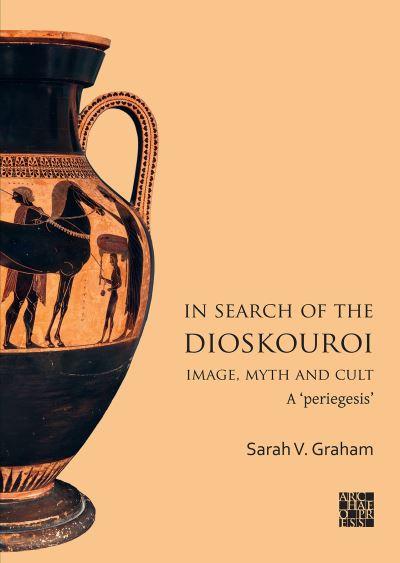 In Search of the Dioskouroi Image, Myth and Cult