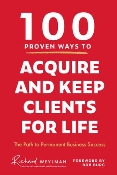 100 Proven Ways To Acquire and Keep Clients For Life