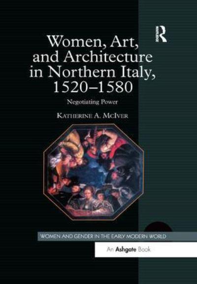 Women, Art, and Architecture in Northern Italy, 1520-1580