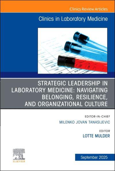 Strategic Leadership in Laboratory Medicine Belonging, Resilience, and Organizational Culture